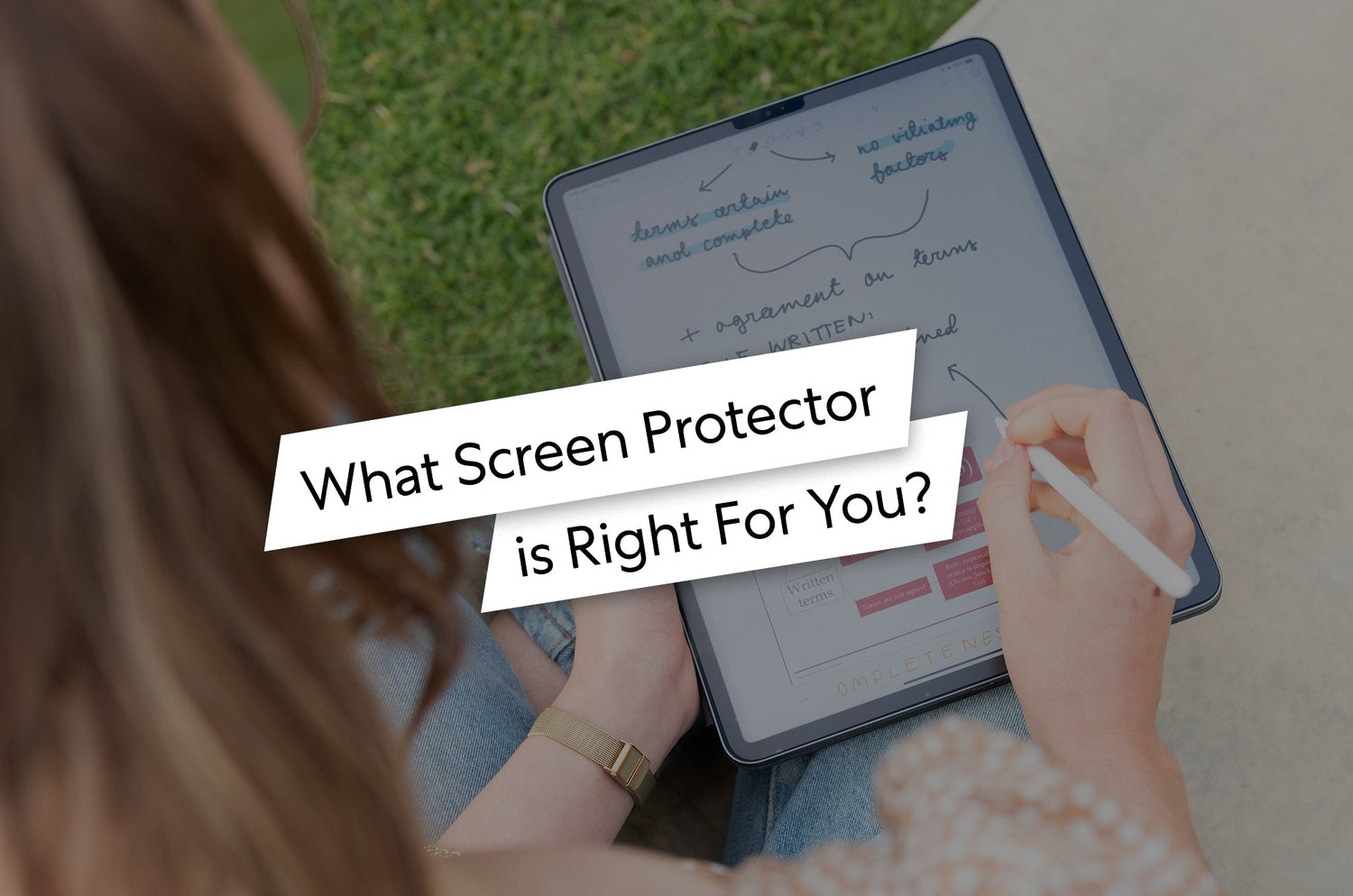 Person using Apple Pencil to write on iPad with notes displayed, text overlay reads ‘What Screen Protector is Right For You?’