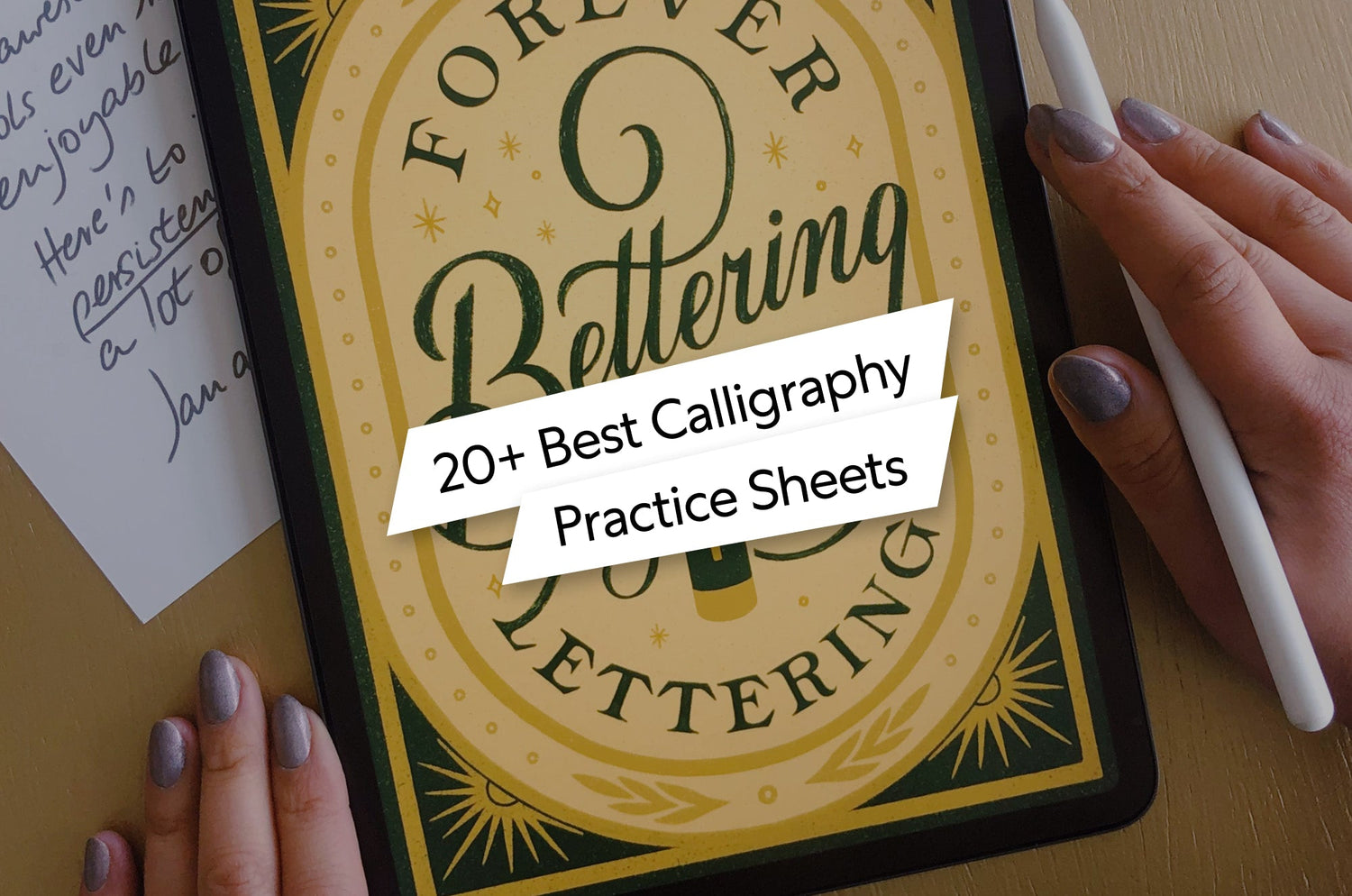 Close-up of an iPad with an Apple Pencil, displaying decorative lettering that reads ‘Forever Bettering Lettering.’ Text overlay says: ‘20+ Best Calligraphy Practice Sheets.’