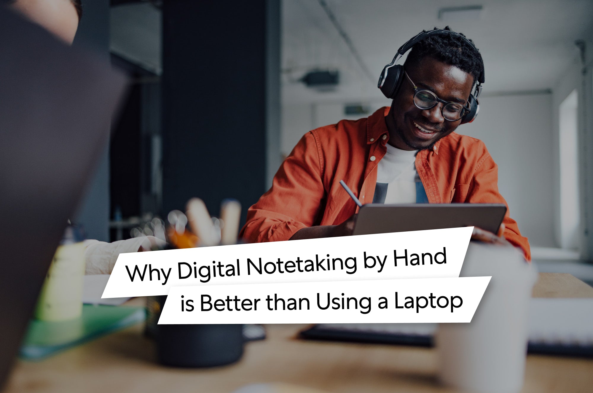 Why Digital Notetaking by Hand is Better than Using a Laptop